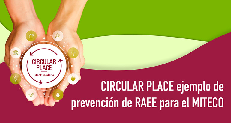 El MITECO incluye a CIRCULAR PLACE como ejemplo de prevención en la Propuesta del Plan de Prevención Estatal de Residuos 2026-2032